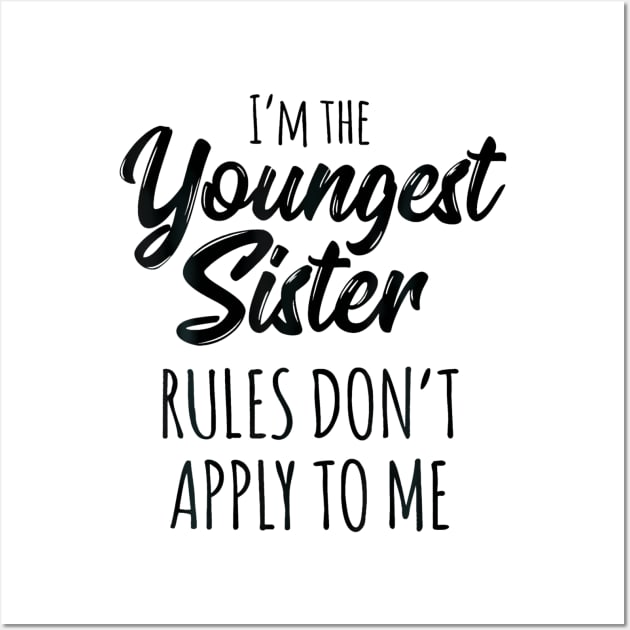 Youngest Sister  Rules Dont Apply To Me Funny Sibling Wall Art by Saboia Alves